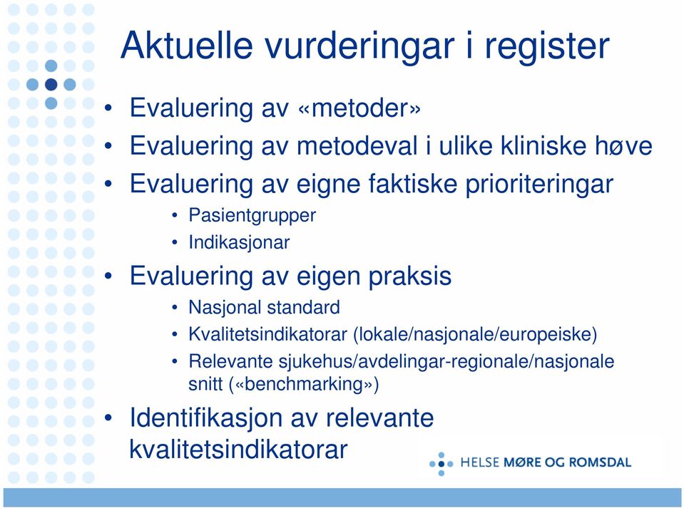 praksis Nasjonal standard Kvalitetsindikatorar (lokale/nasjonale/europeiske) Relevante
