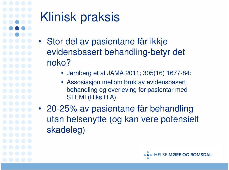 Jernberg et al JAMA 2011; 305(16) 1677-84: Assosiasjon mellom bruk av