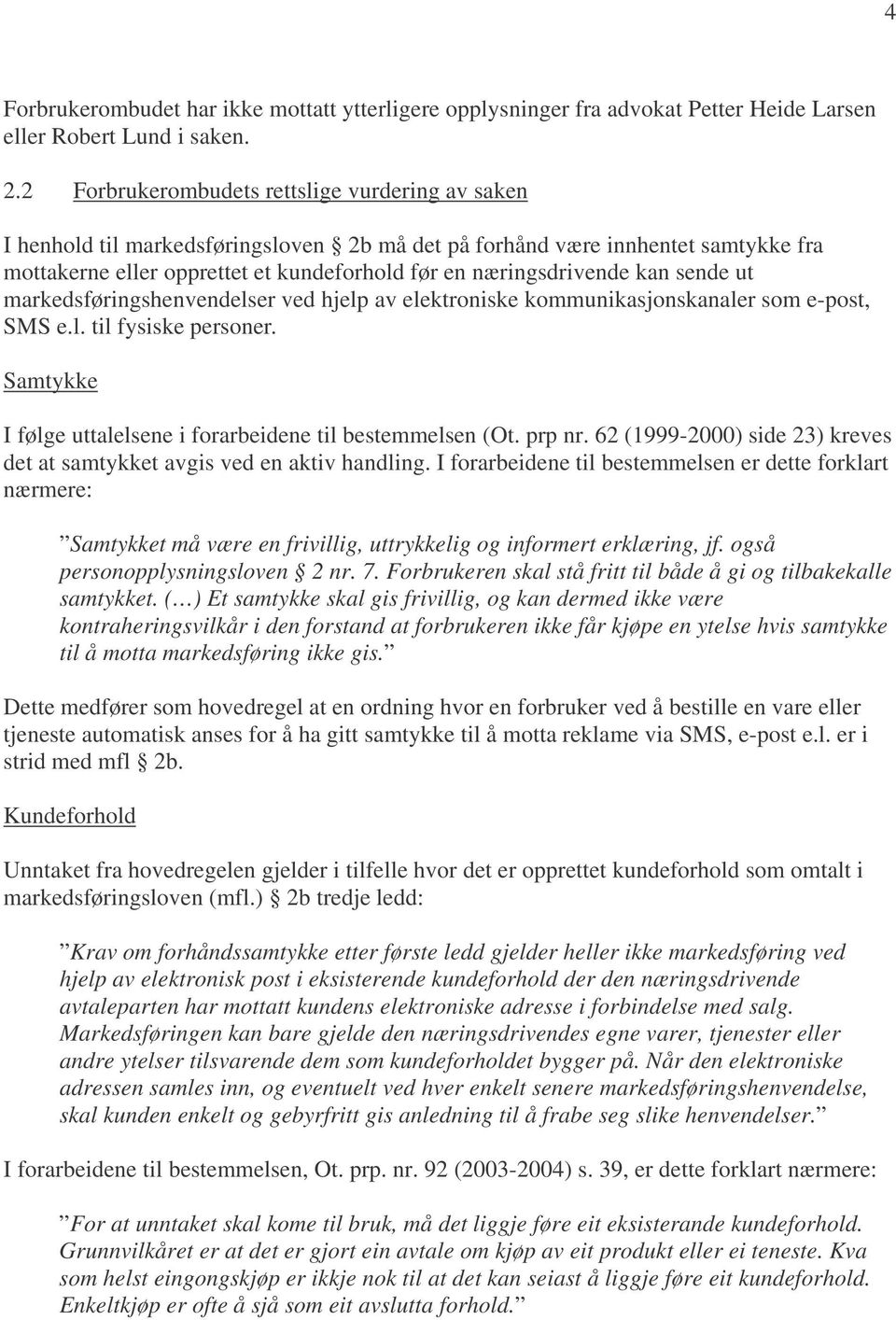 kan sende ut markedsføringshenvendelser ved hjelp av elektroniske kommunikasjonskanaler som e-post, SMS e.l. til fysiske personer. Samtykke I følge uttalelsene i forarbeidene til bestemmelsen (Ot.