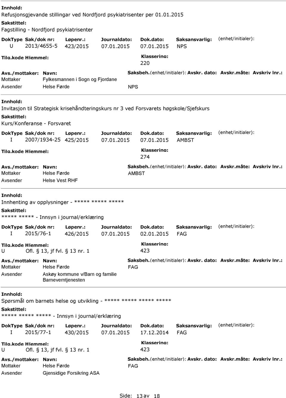 : Mottaker Fylkesmannen i Sogn og Fjordane NS nvitasjon til Strategisk krisehåndteringskurs nr 3 ved Forsvarets høgskole/sjefskurs Kurs/Konferanse - Forsvaret 2007/1934-25 425/2015 AMBST 274 Avs.