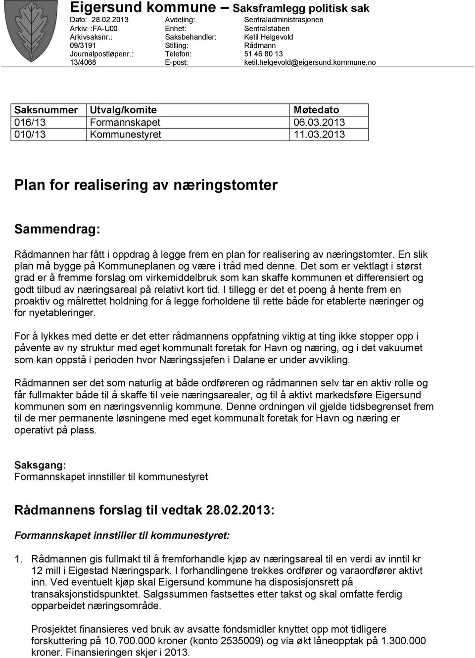 no Saksnummer Utvalg/komite Møtedato 016/13 Formannskapet 06.03.