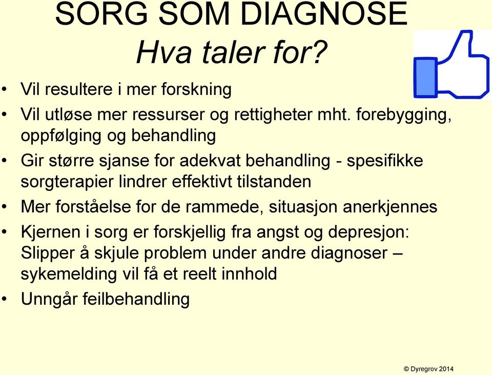 effektivt tilstanden Mer forståelse for de rammede, situasjon anerkjennes Kjernen i sorg er forskjellig fra angst