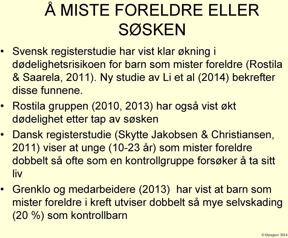 Rostila gruppen (2010, 2013) har også vist økt dødelighet etter tap av søsken Dansk registerstudie (Skytte Jakobsen & Christiansen, 2011) viser