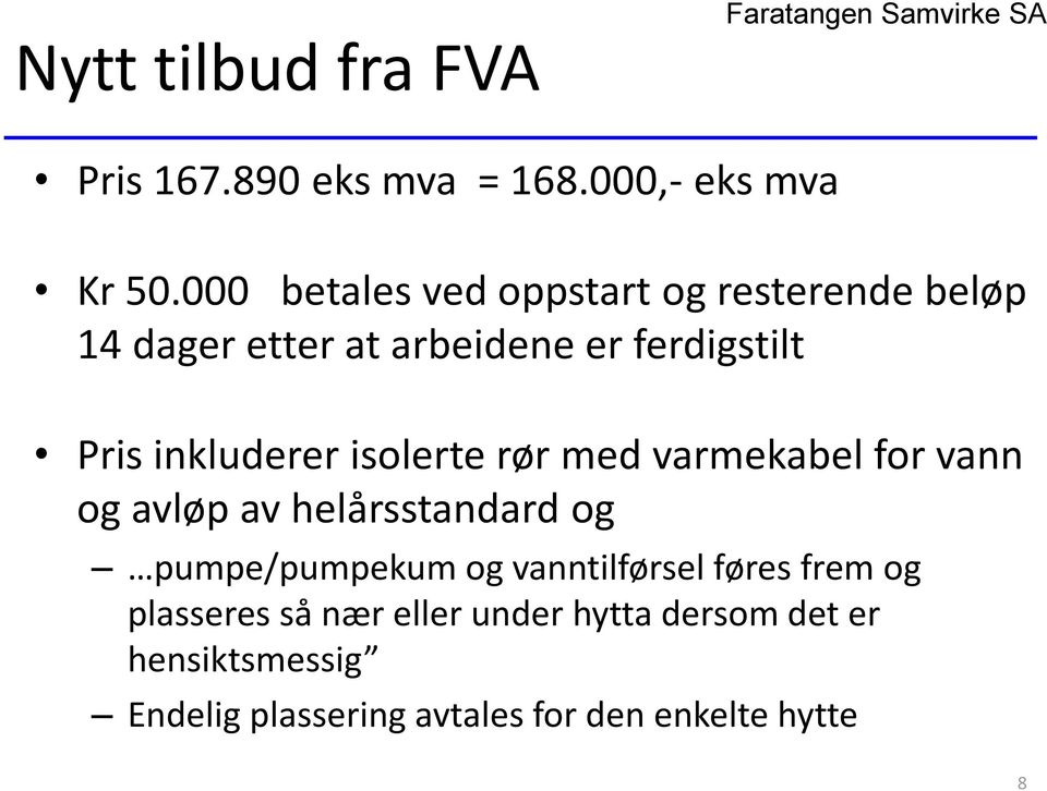 inkluderer isolerte rør med varmekabel for vann og avløp av helårsstandard og pumpe/pumpekum og