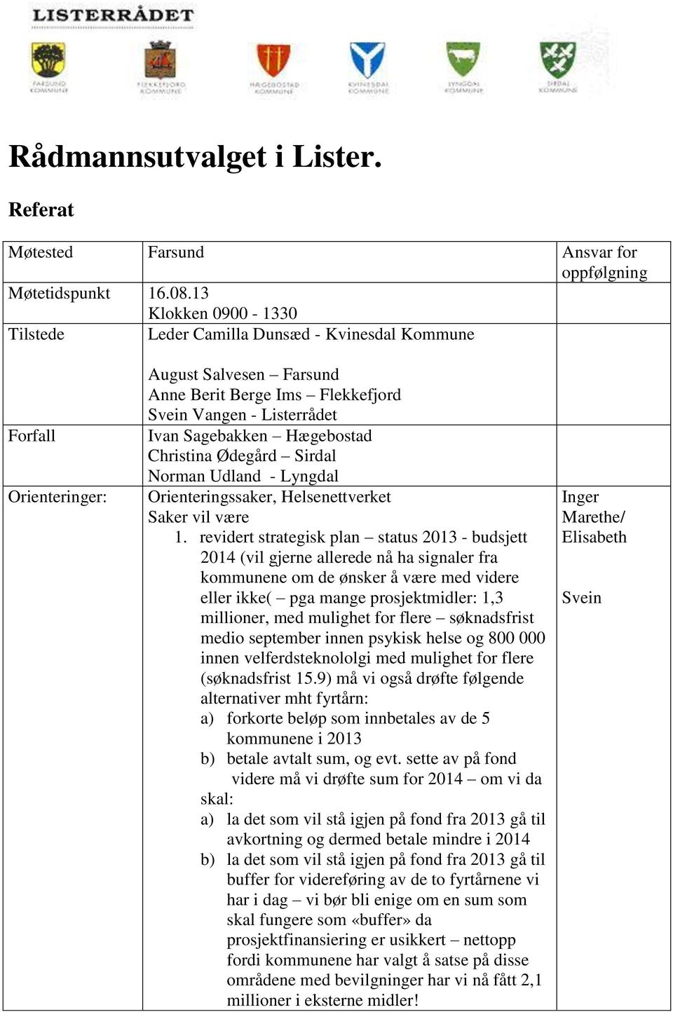 Christina Ødegård Sirdal Norman Udland - Lyngdal Orienteringssaker, Helsenettverket Saker vil være 1.