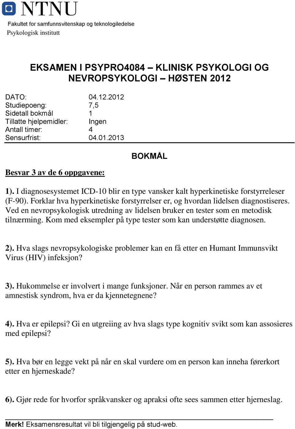 I diagnosesystemet ICD-10 blir en type vansker kalt hyperkinetiske forstyrreleser (F-90). Forklar hva hyperkinetiske forstyrrelser er, og hvordan lidelsen diagnostiseres.