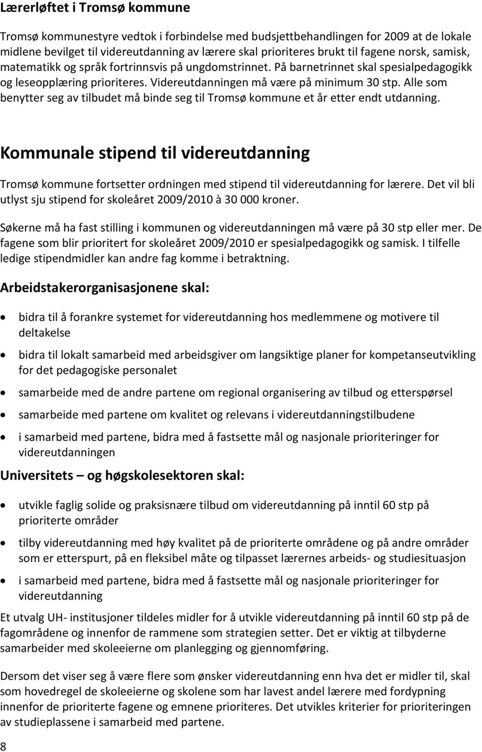 Alle som benytter seg av tilbudet må binde seg til Tromsø kommune et år etter endt utdanning.