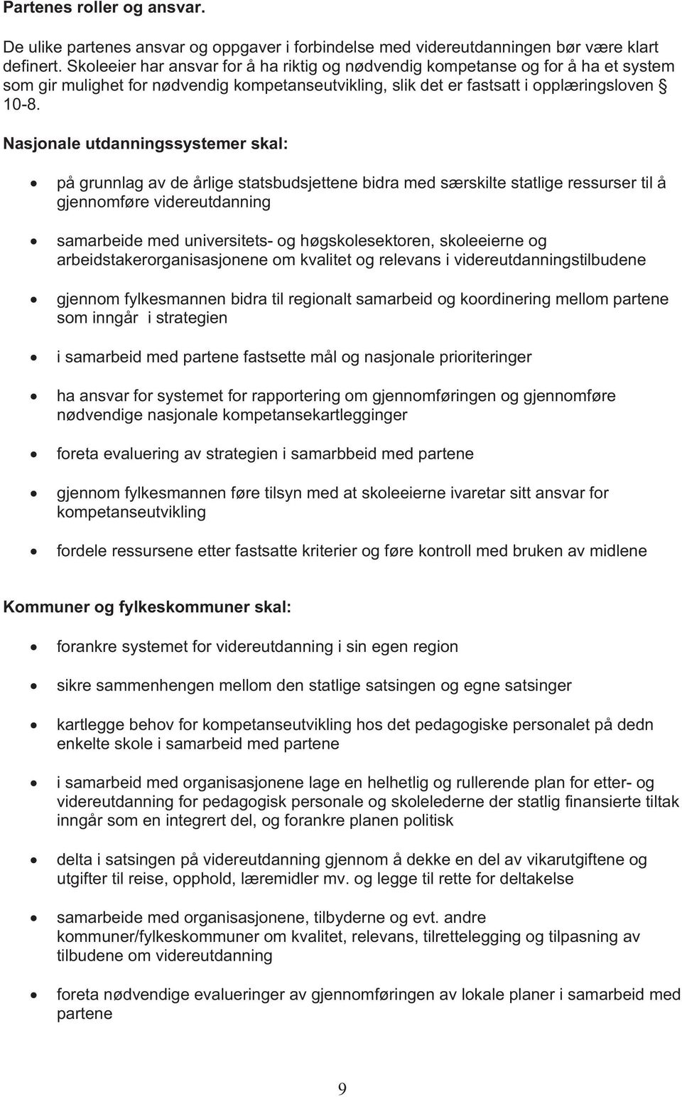 Nasjonale utdanningssystemer skal: på grunnlag av de årlige statsbudsjettene bidra med særskilte statlige ressurser til å gjennomføre videreutdanning samarbeide med universitets- og høgskolesektoren,