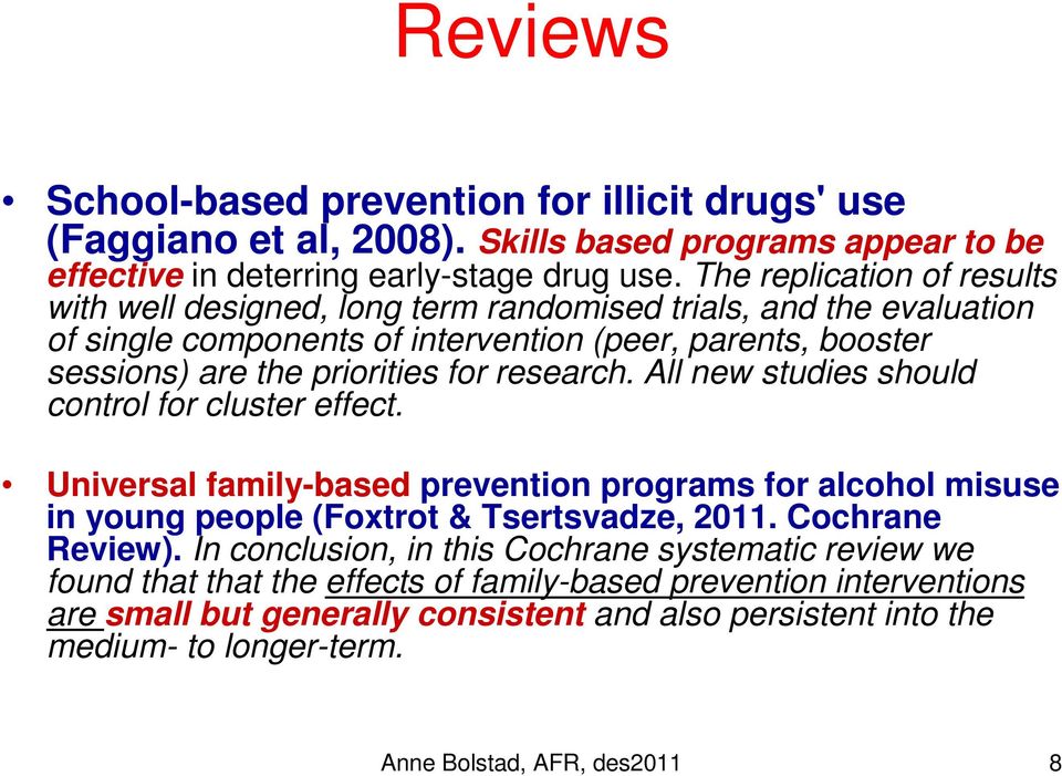research. All new studies should control for cluster effect. Universal family-based prevention programs for alcohol misuse in young people (Foxtrot & Tsertsvadze, 2011. Cochrane Review).