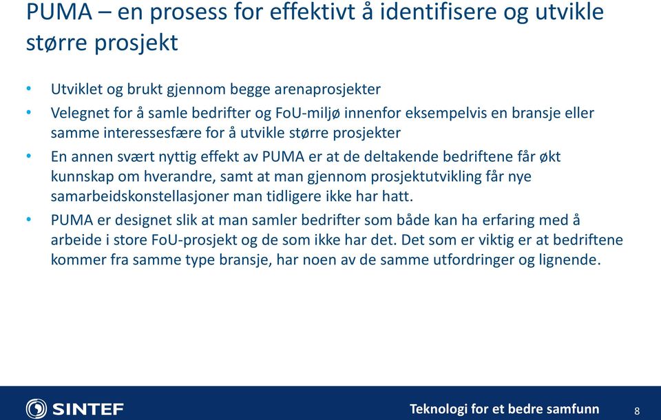 hverandre, samt at man gjennom prosjektutvikling får nye samarbeidskonstellasjoner man tidligere ikke har hatt.