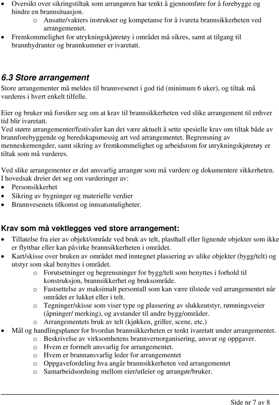 3 Stre arrangement Stre arrangementer må meldes til brannvesenet i gd tid (minimum 6 uker), g tiltak må vurderes i hvert enkelt tilfelle.