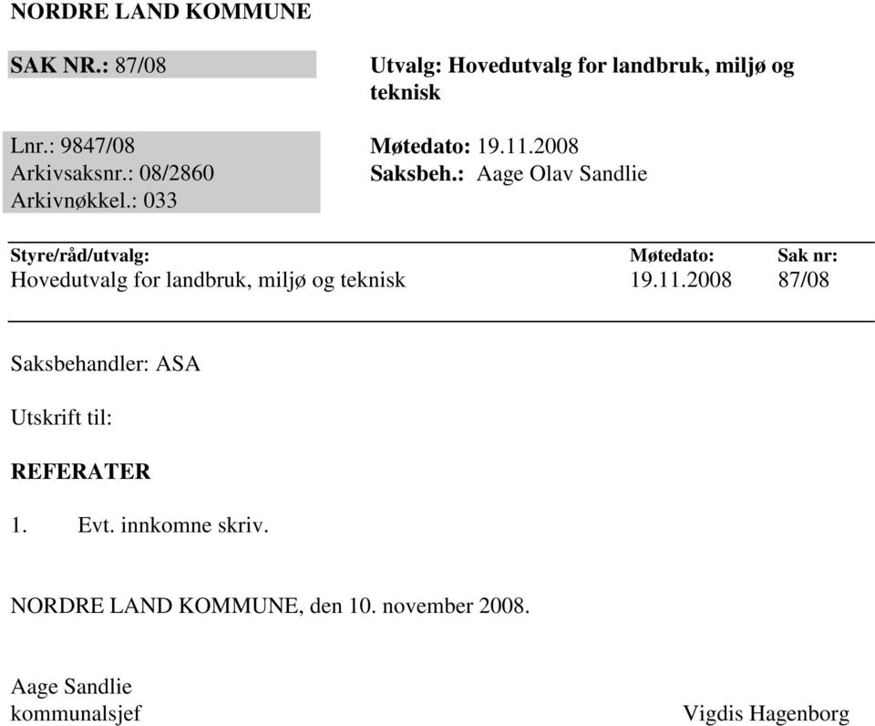 : 033 Styre/råd/utvalg: Møtedato: Sak nr: Hovedutvalg for landbruk, miljø og teknisk 19.11.