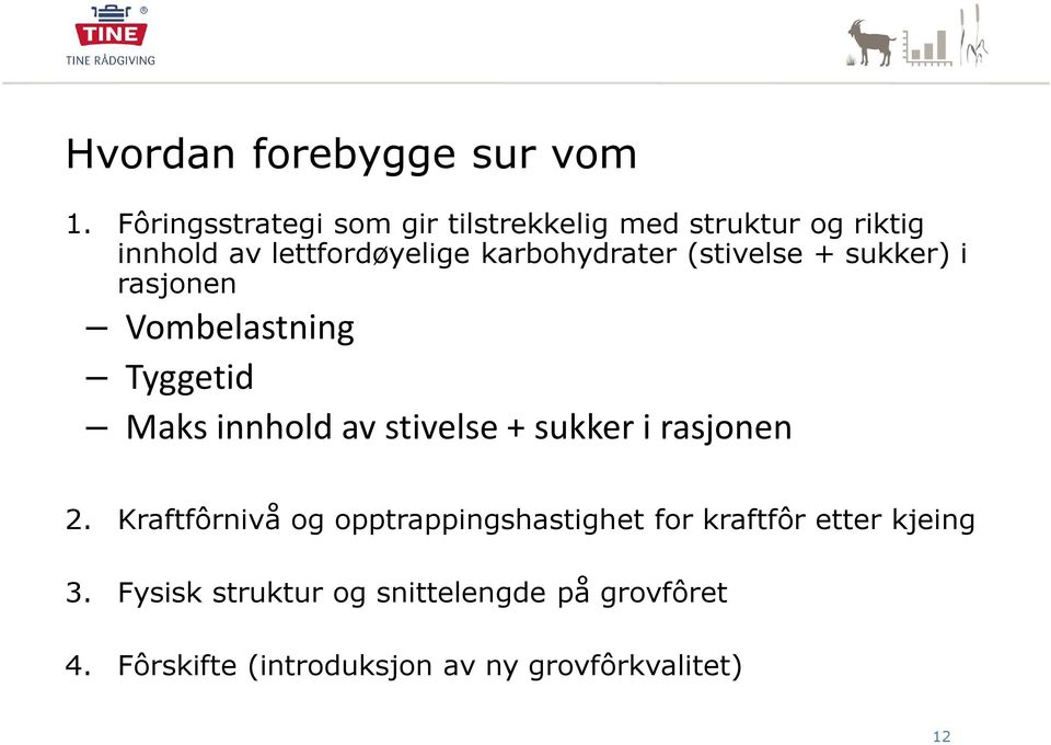 karbohydrater (stivelse + sukker) i rasjonen Vombelastning Tyggetid Maks innhold av stivelse +