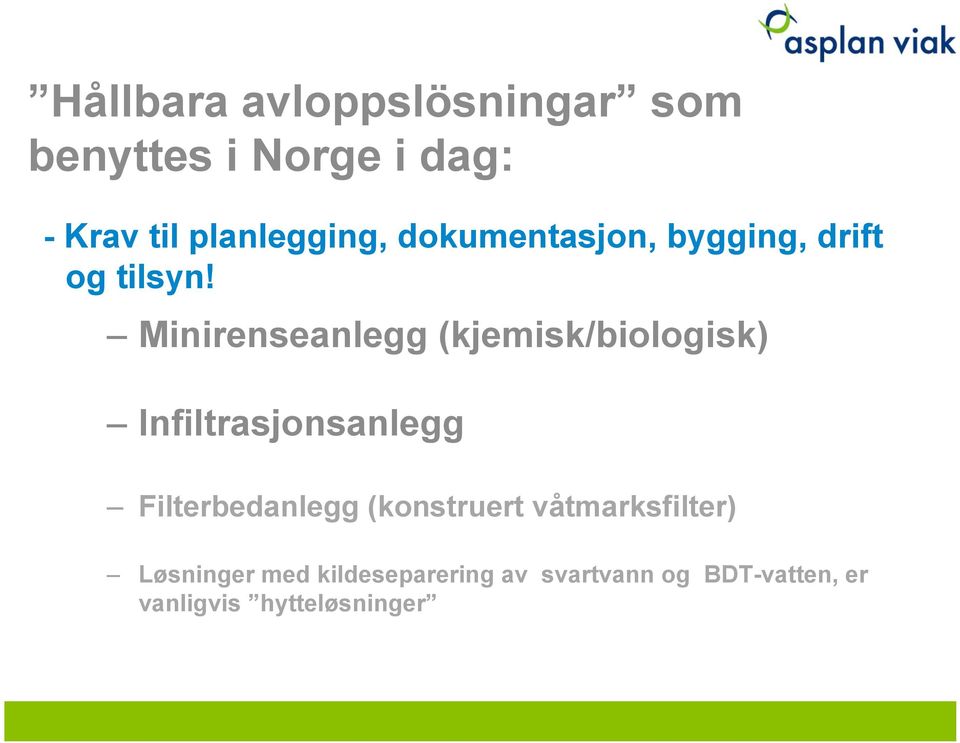 Minirenseanlegg (kjemisk/biologisk) Infiltrasjonsanlegg Filterbedanlegg