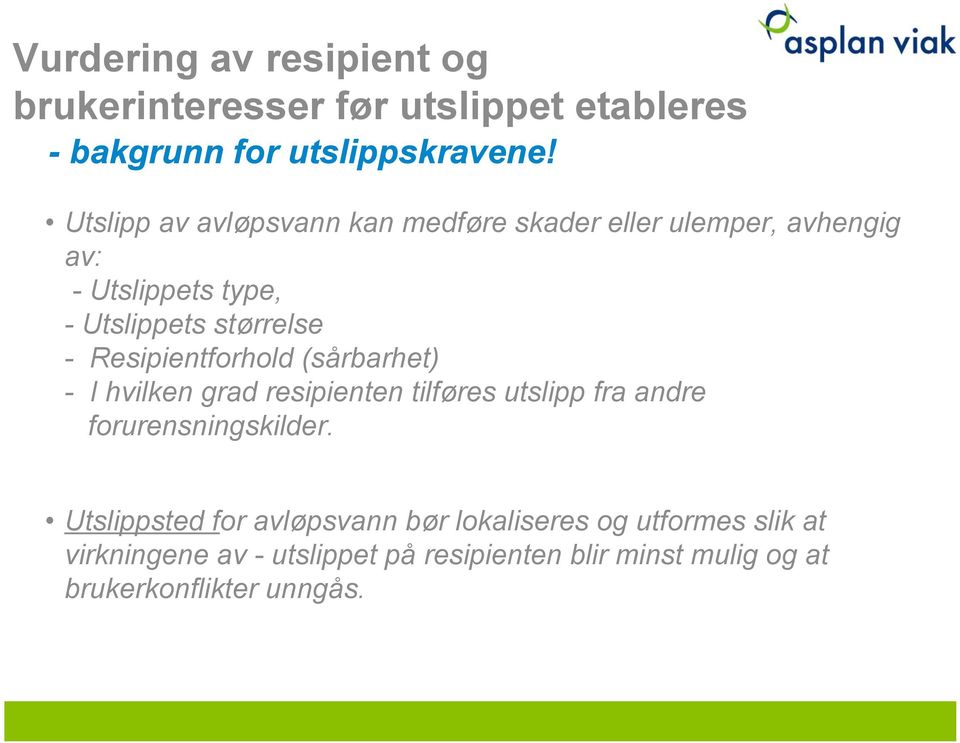 Resipientforhold (sårbarhet) - I hvilken grad resipienten tilføres utslipp fra andre forurensningskilder.