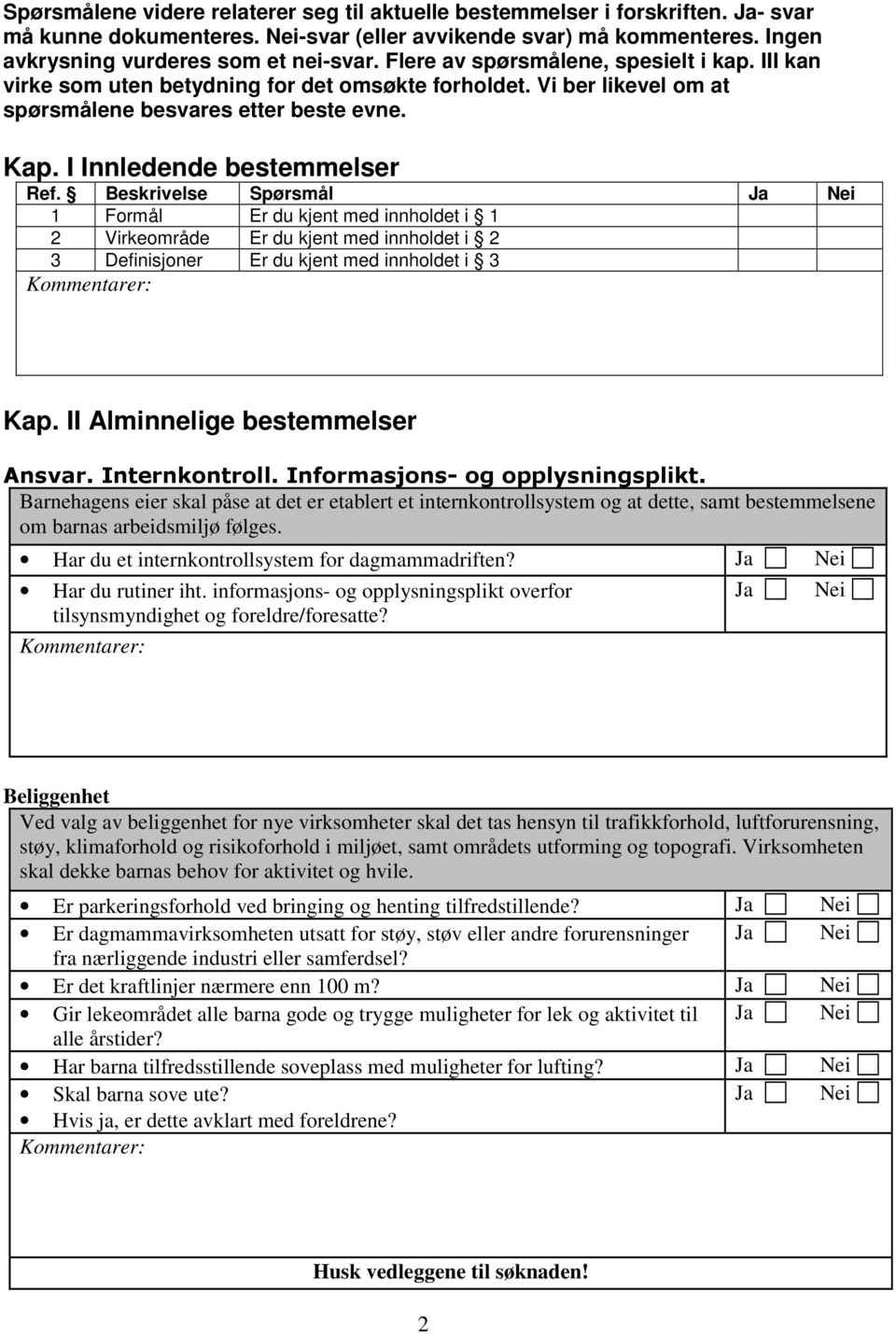 Beskrivelse Spørsmål 1 Formål Er du kjent med innholdet i 1 2 Virkeområde Er du kjent med innholdet i 2 3 Definisjoner Er du kjent med innholdet i 3 Kap. II Alminnelige bestemmelser Ansvar.