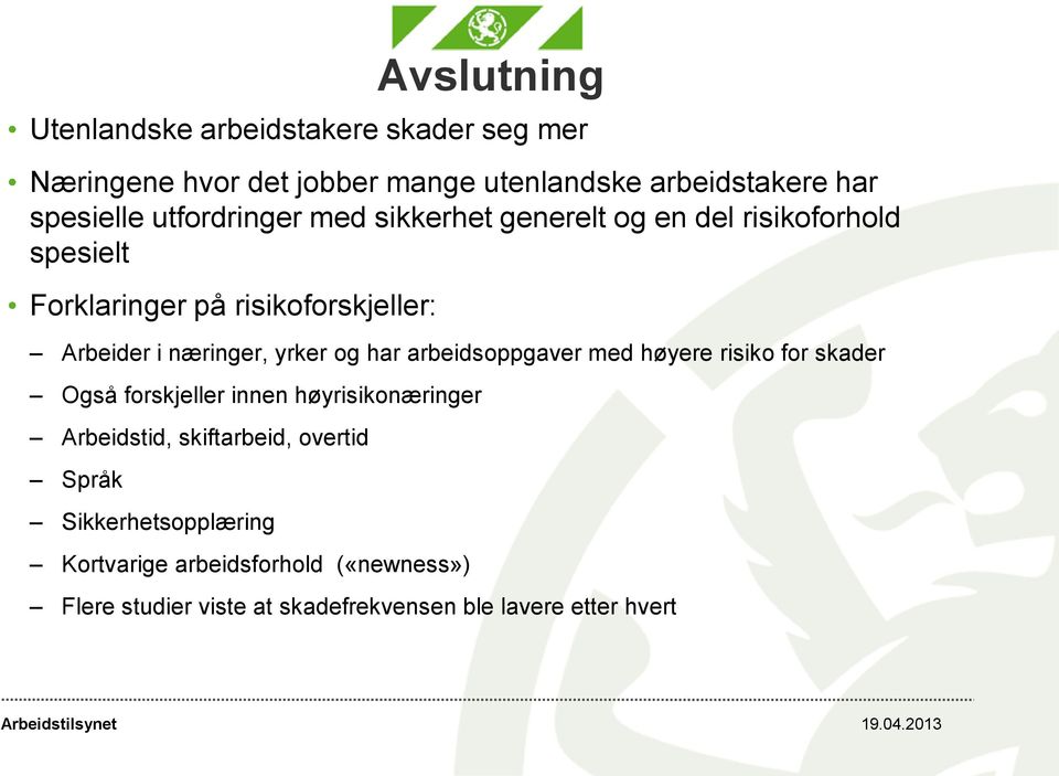 har arbeidsoppgaver med høyere risiko for skader Også forskjeller innen høyrisikonæringer Arbeidstid, skiftarbeid, overtid Språk