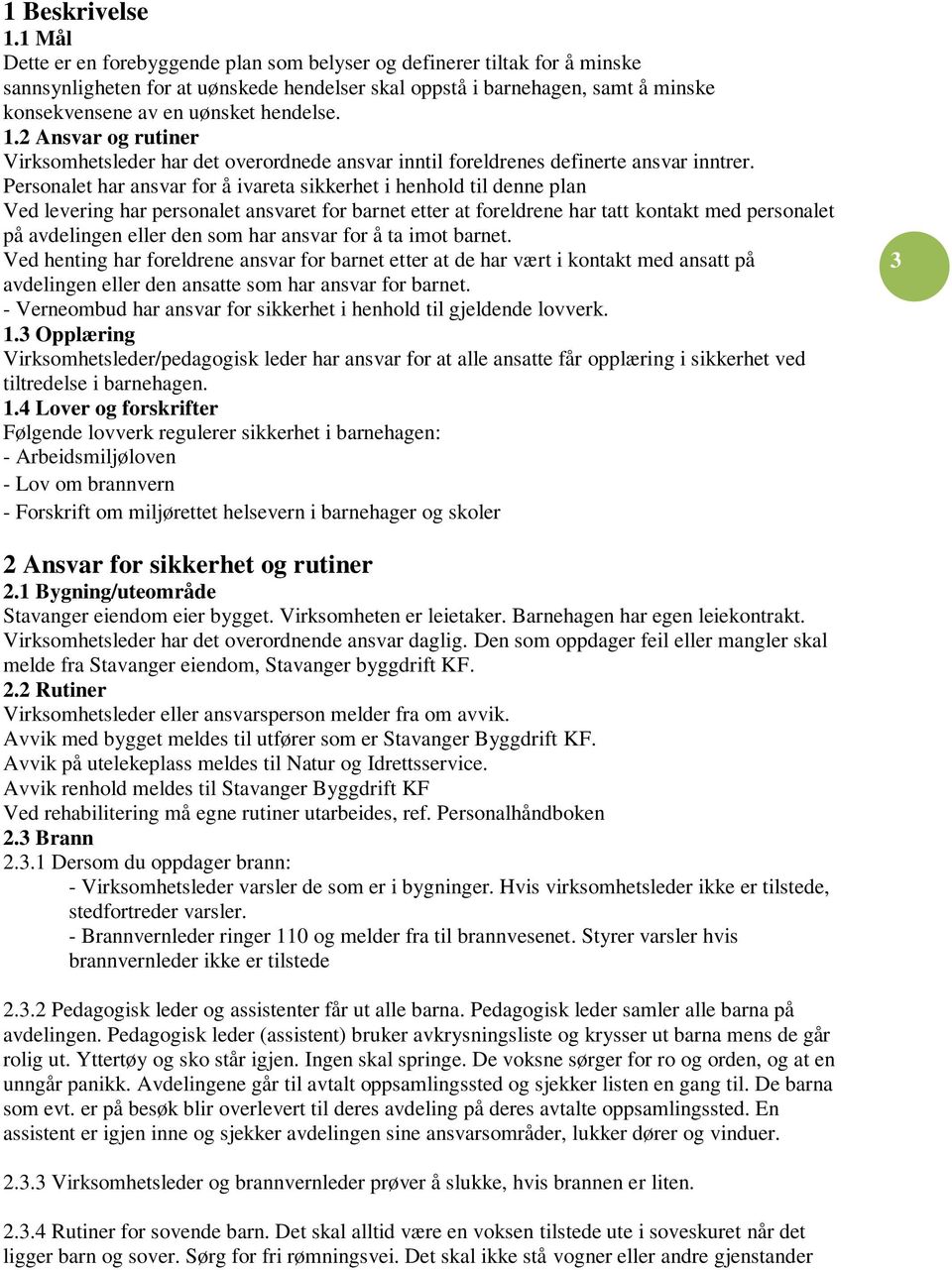 1.2 Ansvar og rutiner Virksomhetsleder har det overordnede ansvar inntil foreldrenes definerte ansvar inntrer.