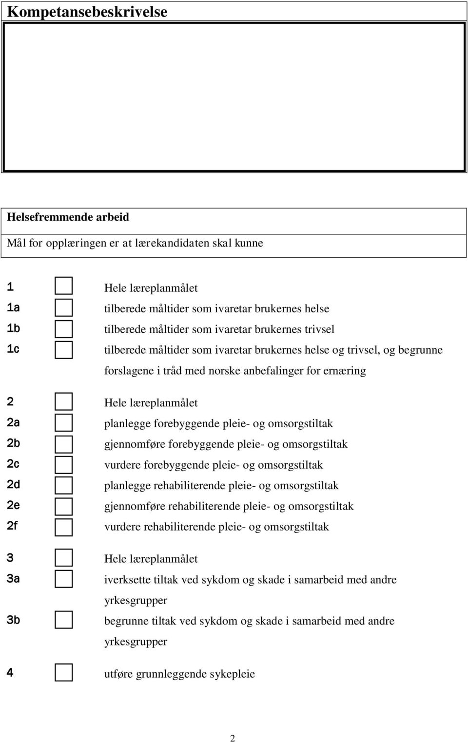 forebyggende pleie- og omsorgstiltak 2b gjennomføre forebyggende pleie- og omsorgstiltak 2c vurdere forebyggende pleie- og omsorgstiltak 2d planlegge rehabiliterende pleie- og omsorgstiltak 2e