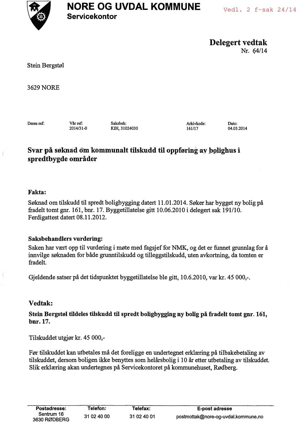 161, bnr. 17. Byggetillatelse gitt 10.06.2010 i delegert sak 191/10. Ferdigattest datert 08.11.2012.