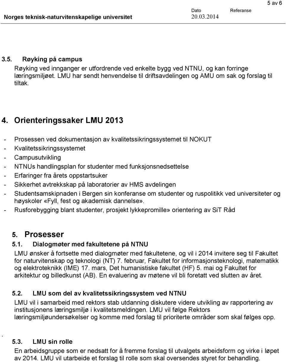 Orienteringssaker LMU 2013 - Prosessen ved dokumentasjon av kvalitetssikringssystemet til NOKUT - Kvalitetssikringssystemet - Campusutvikling - NTNUs handlingsplan for studenter med