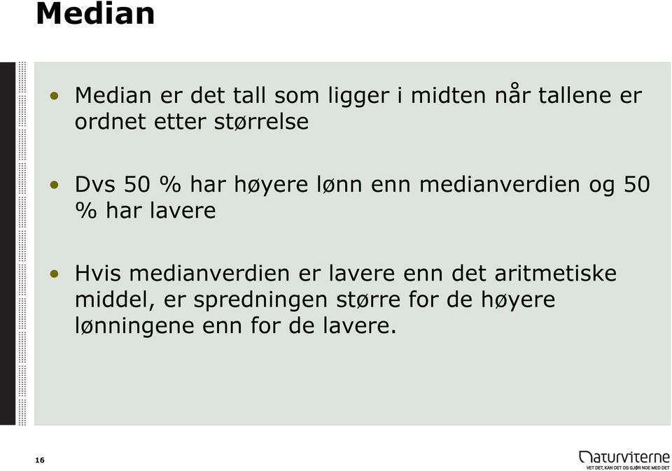 har lavere Hvis medianverdien er lavere enn det aritmetiske middel,