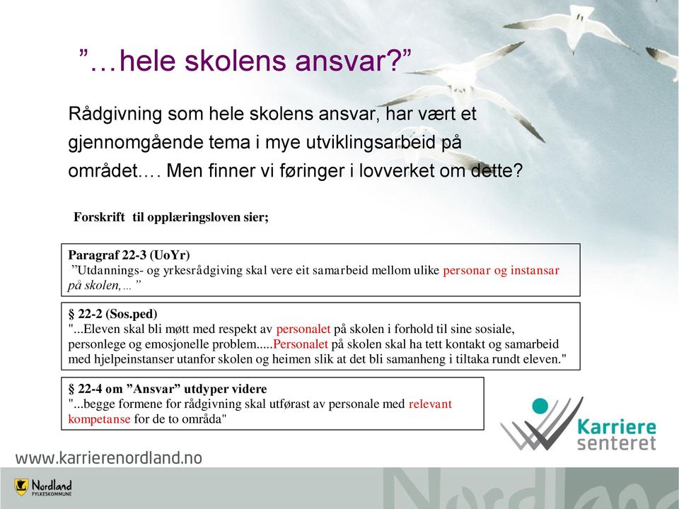 ..Eleven skal bli møtt med respekt av personalet på skolen i forhold til sine sosiale, personlege og emosjonelle problem.