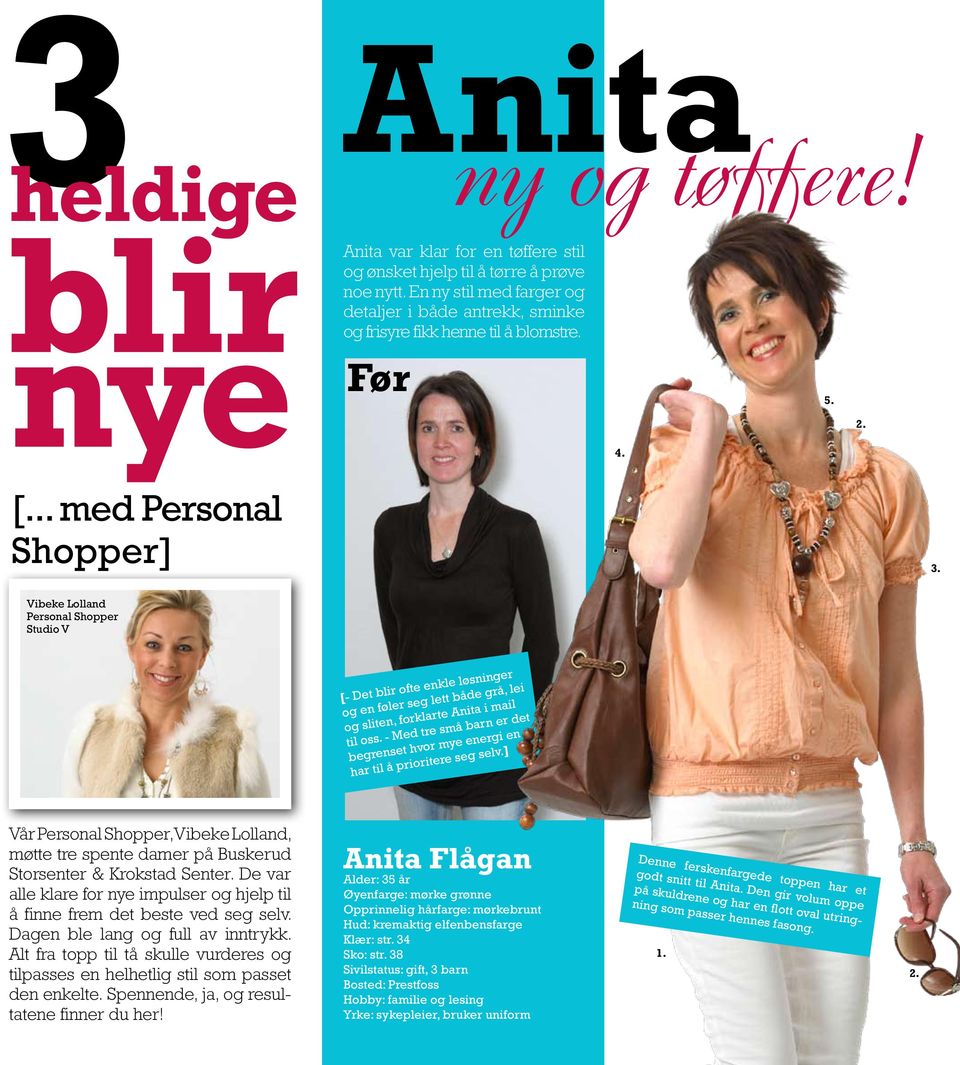 Vibeke Lolland Personal Shopper Studio V [- Det blir ofte enkle løsninger og en føler seg lett både grå, lei og sliten, forklarte Anita i mail til oss.