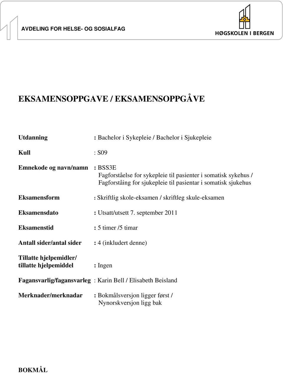 skriftleg skule-eksamen Eksamensdato : Utsatt/utsett 7.