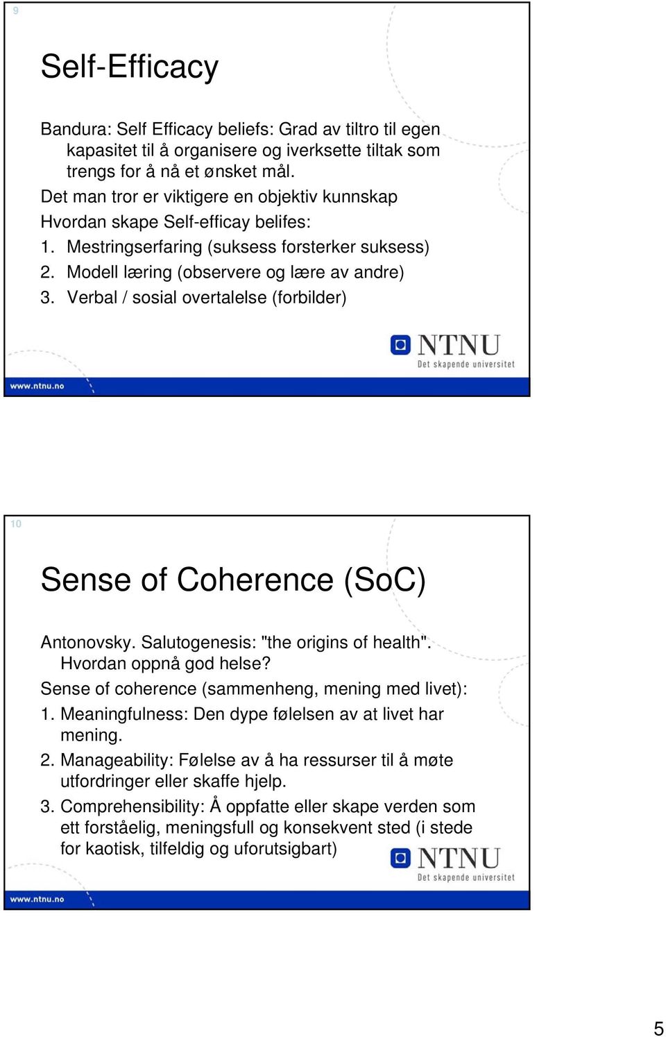 Verbal / sosial overtalelse (forbilder) 10 Sense of Coherence (SoC) Antonovsky. Salutogenesis: "the origins of health". Hvordan oppnå god helse? Sense of coherence (sammenheng, mening med livet): 1.