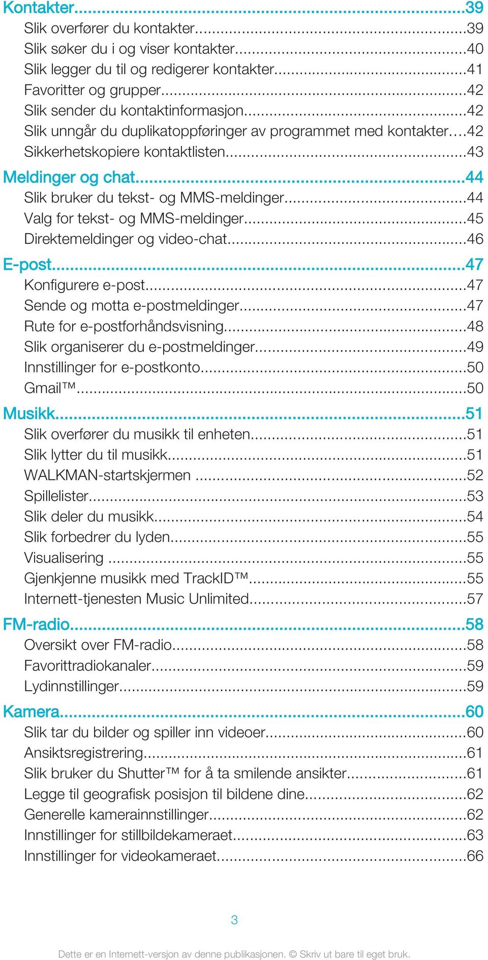 ..44 Valg for tekst- og MMS-meldinger...45 Direktemeldinger og video-chat...46 E-post...47 Konfigurere e-post...47 Sende og motta e-postmeldinger...47 Rute for e-postforhåndsvisning.