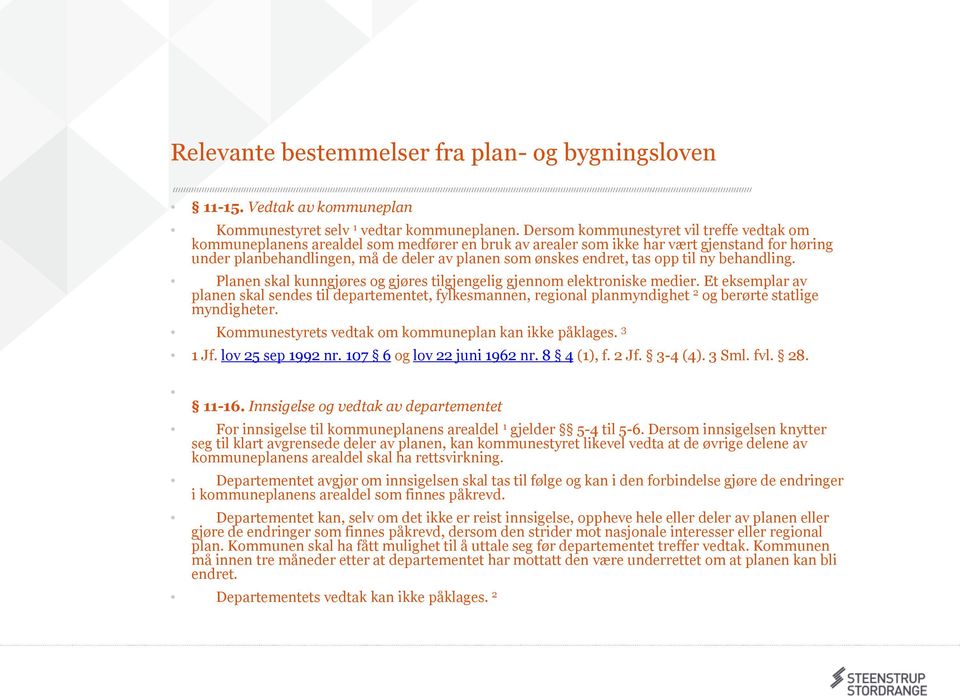 endret, tas opp til ny behandling. Planen skal kunngjøres og gjøres tilgjengelig gjennom elektroniske medier.