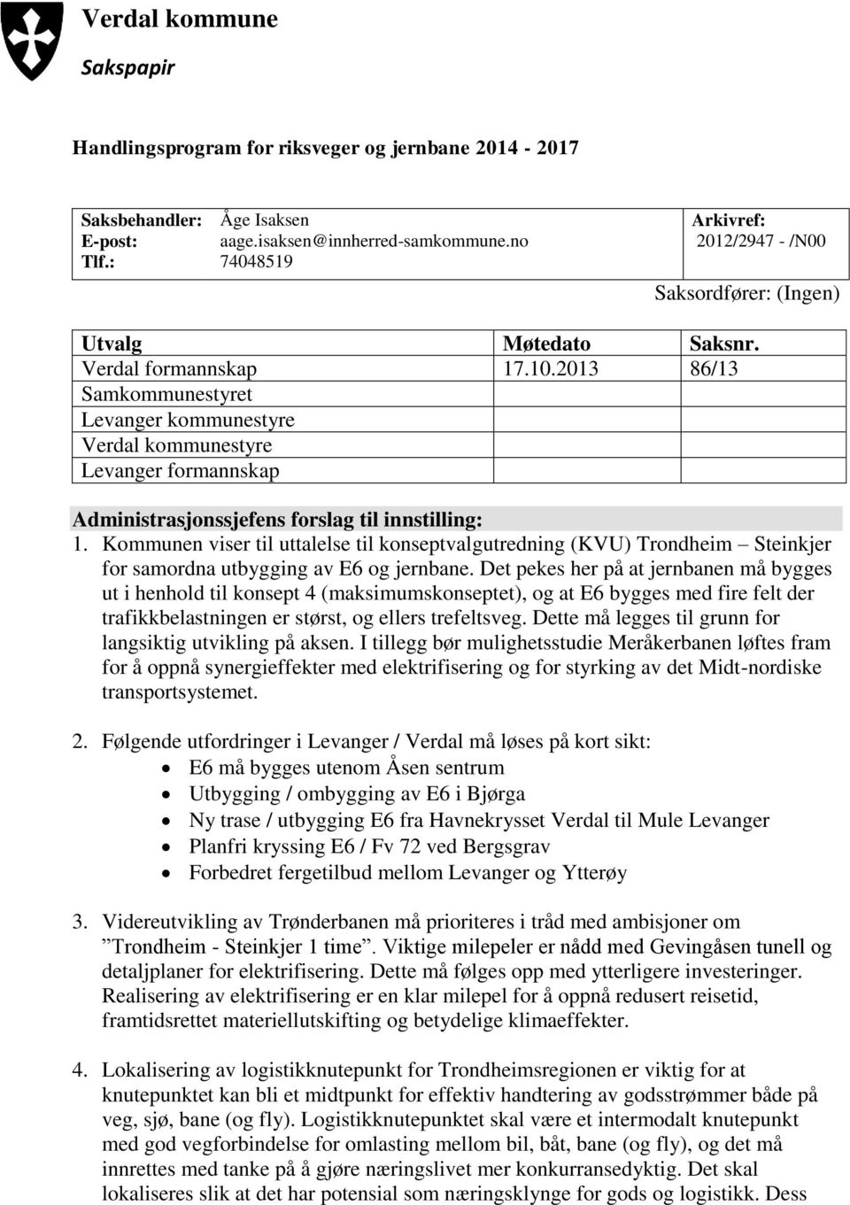 2013 86/13 Samkommunestyret Levanger kommunestyre Verdal kommunestyre Levanger formannskap Administrasjonssjefens forslag til innstilling: 1.