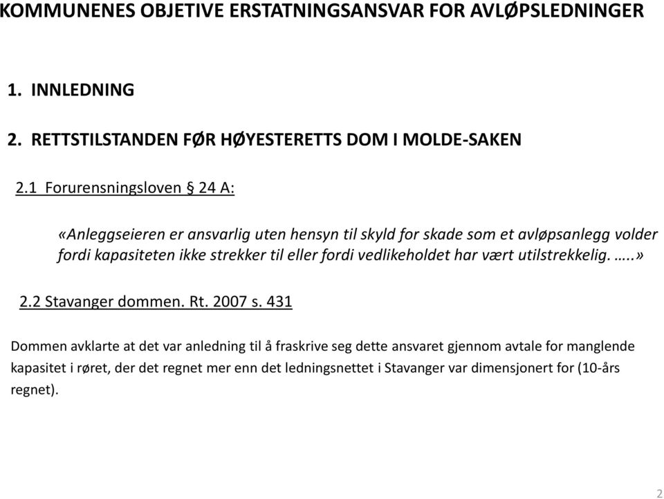 til eller fordi vedlikeholdet har vært utilstrekkelig...» 2.2 Stavanger dommen. Rt. 2007 s.