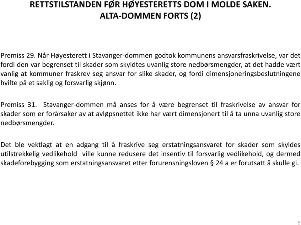 fraskrev seg ansvar for slike skader, og fordi dimensjoneringsbeslutningene hvilte på et saklig og forsvarlig skjønn. Premiss 31.