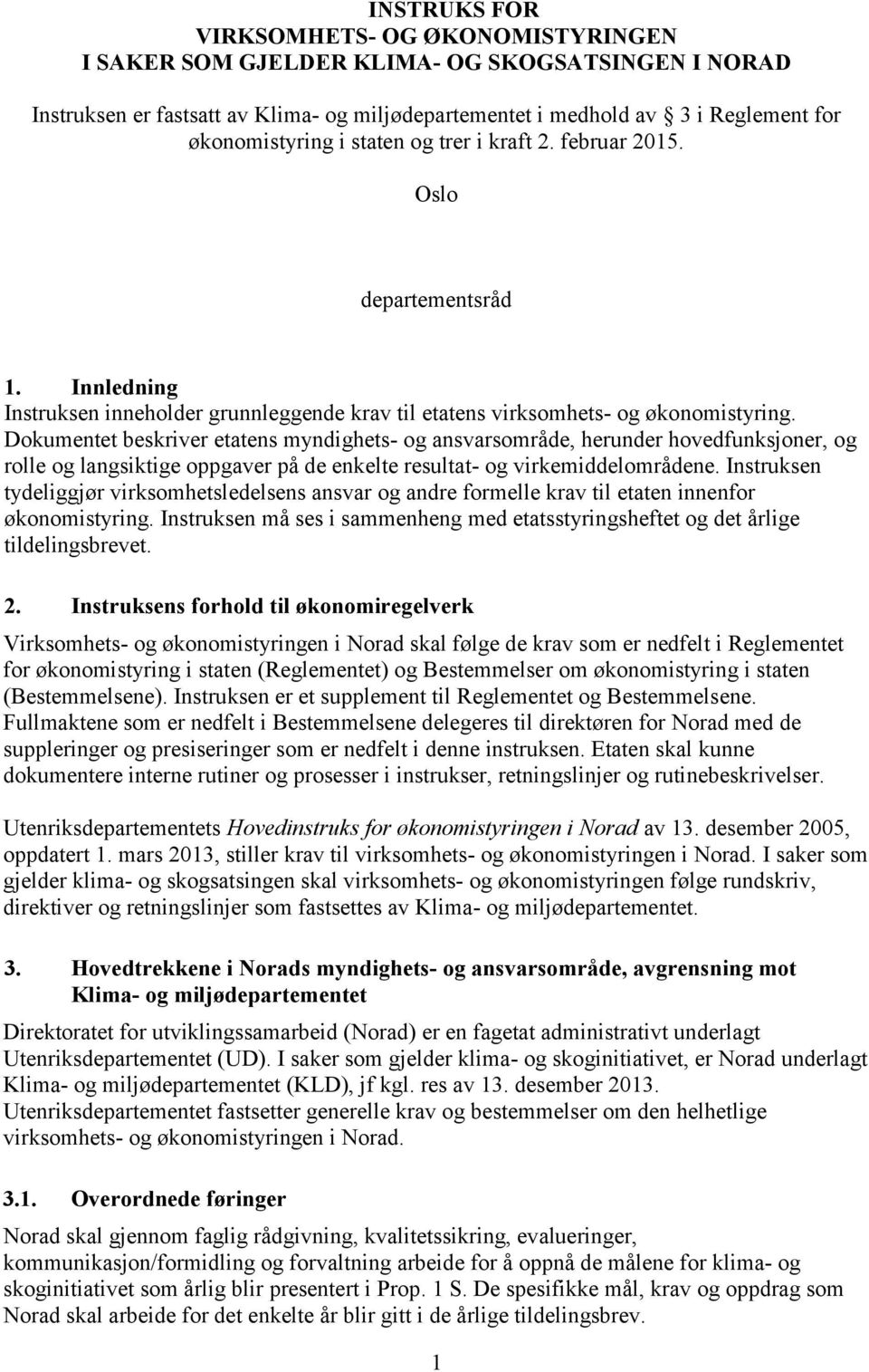 Dokumentet beskriver etatens myndighets- og ansvarsområde, herunder hovedfunksjoner, og rolle og langsiktige oppgaver på de enkelte resultat- og virkemiddelområdene.