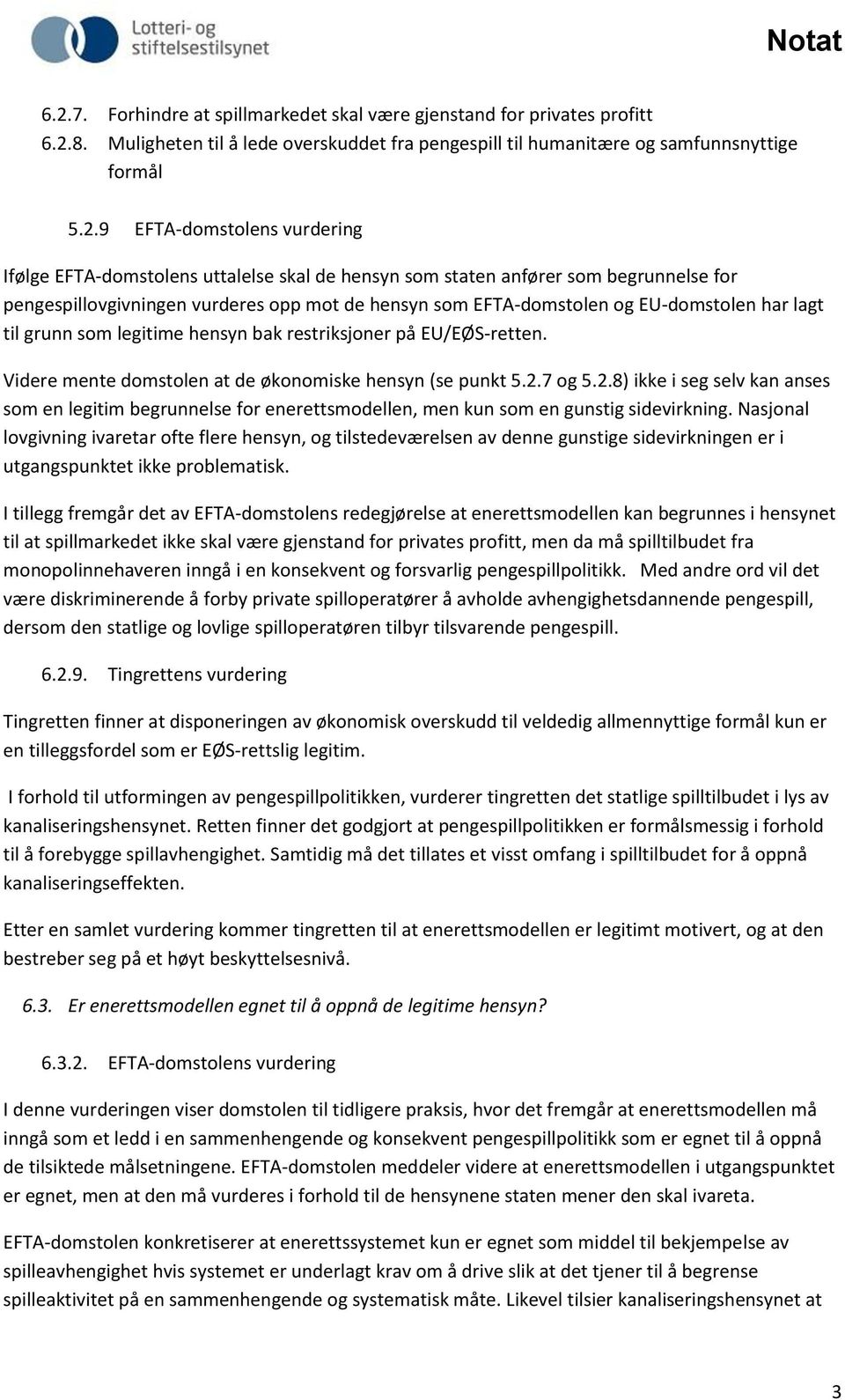 som legitime hensyn bak restriksjoner på EU/EØS-retten. Videre mente domstolen at de økonomiske hensyn (se punkt 5.2.