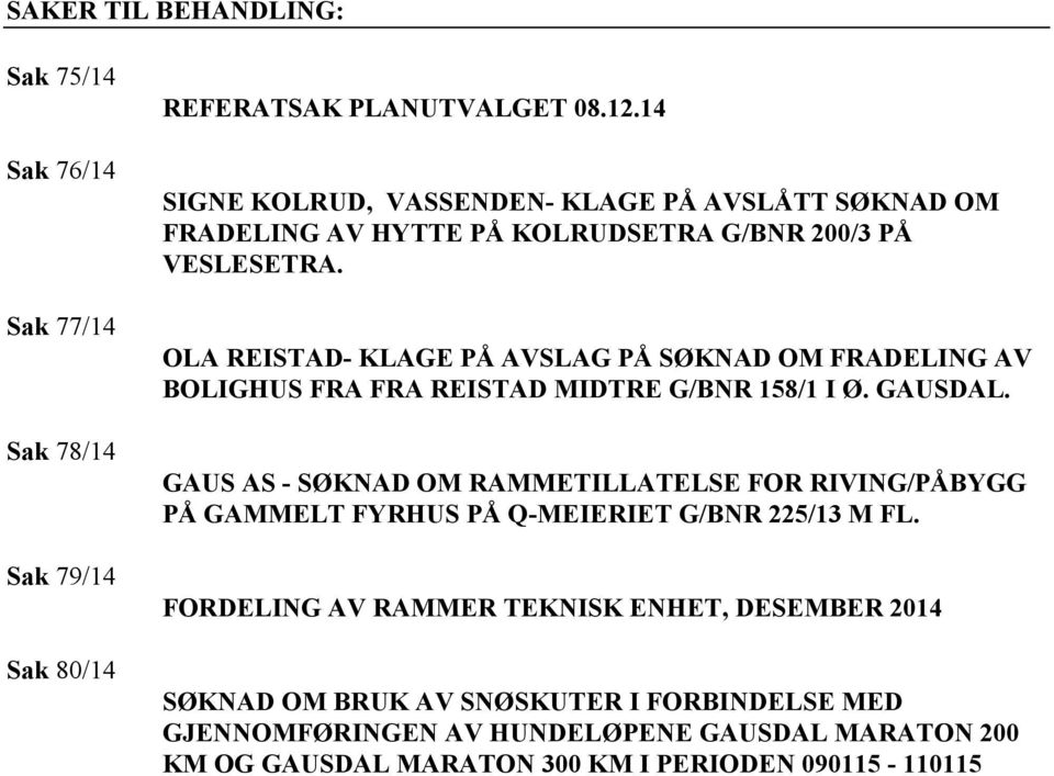 OLA REISTAD- KLAGE PÅ AVSLAG PÅ SØKNAD OM FRADELING AV BOLIGHUS FRA FRA REISTAD MIDTRE G/BNR 158/1 I Ø. GAUSDAL.