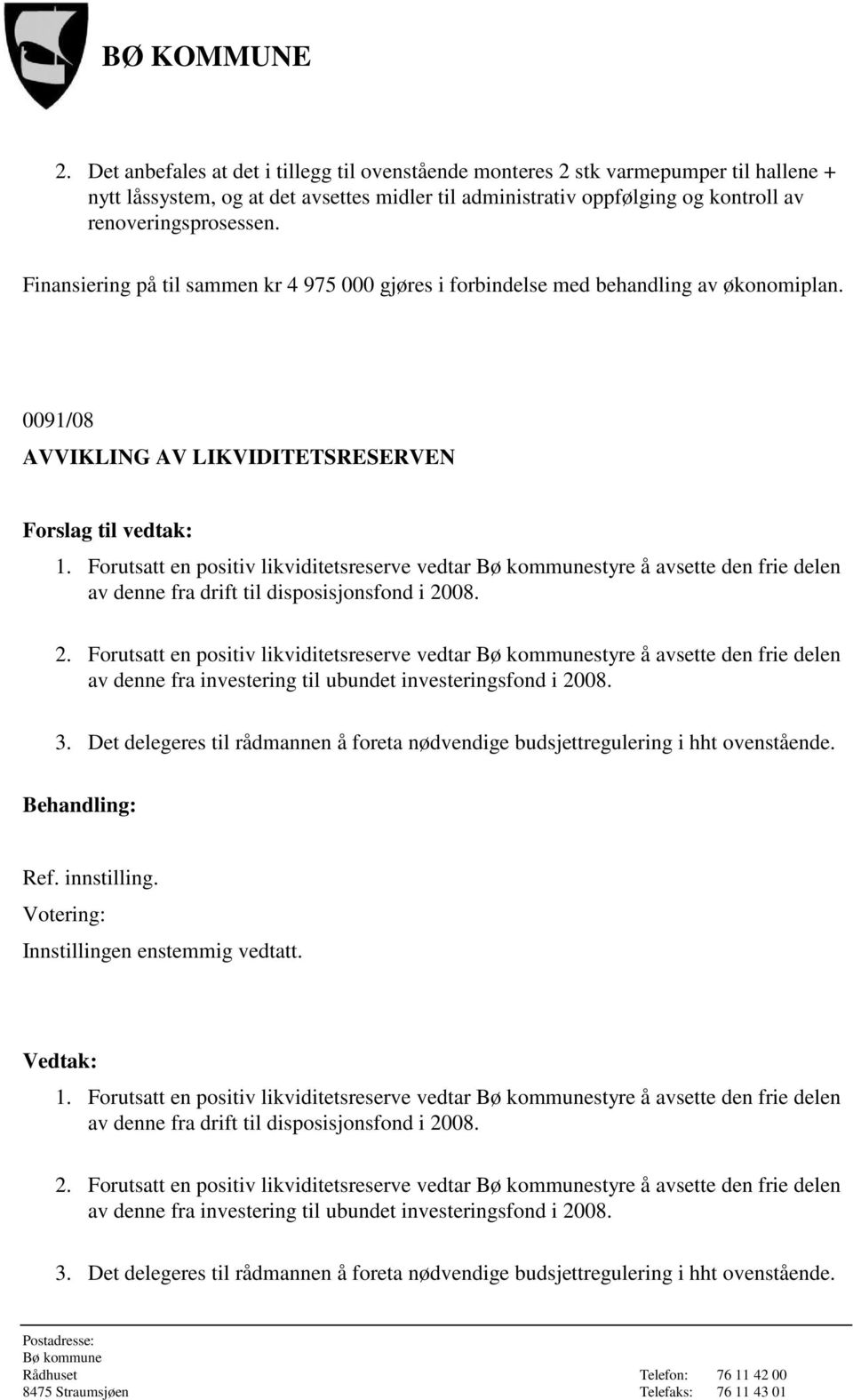 Forutsatt en positiv likviditetsreserve vedtar styre å avsette den frie delen av denne fra drift til disposisjonsfond i 20