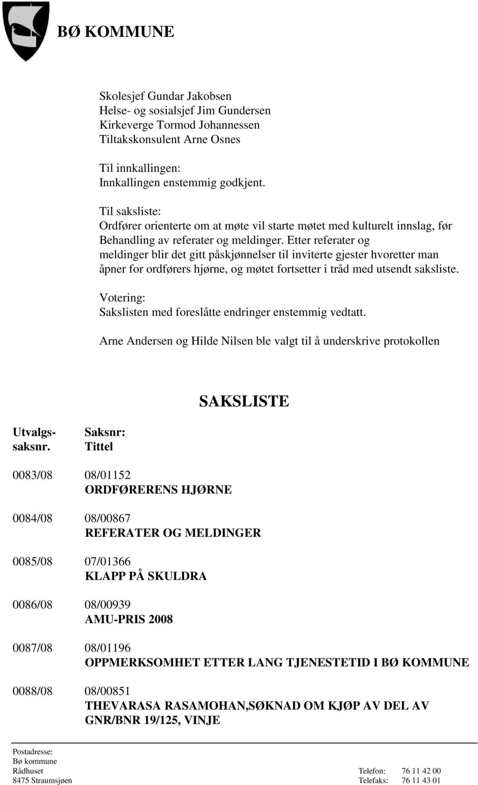 Etter referater og meldinger blir det gitt påskjønnelser til inviterte gjester hvoretter man åpner for ordførers hjørne, og møtet fortsetter i tråd med utsendt saksliste.