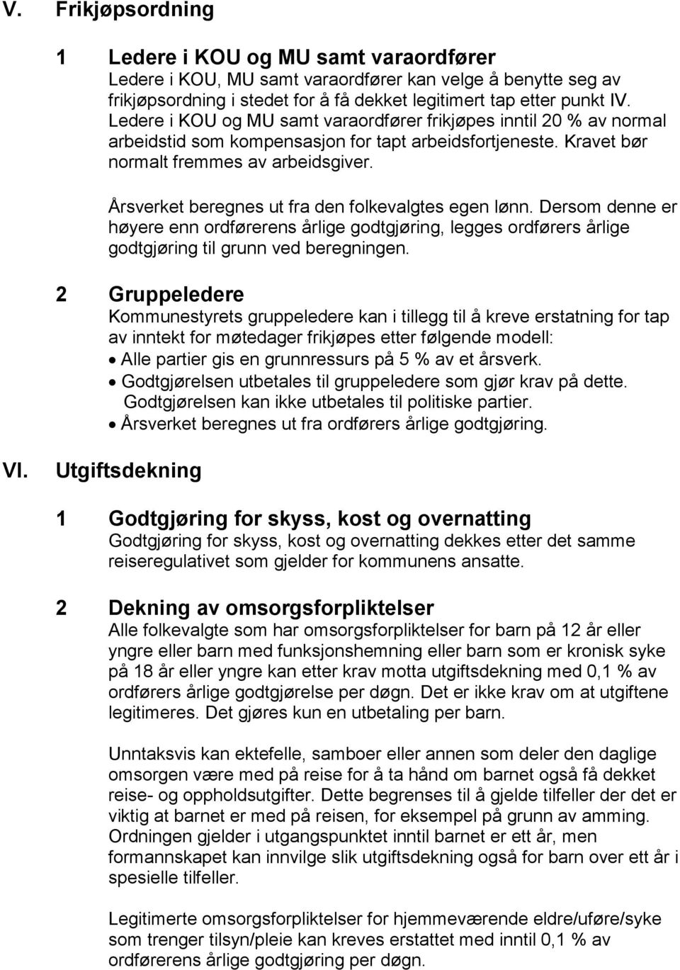 Årsverket beregnes ut fra den folkevalgtes egen lønn. Dersom denne er høyere enn ordførerens årlige godtgjøring, legges ordførers årlige godtgjøring til grunn ved beregningen.