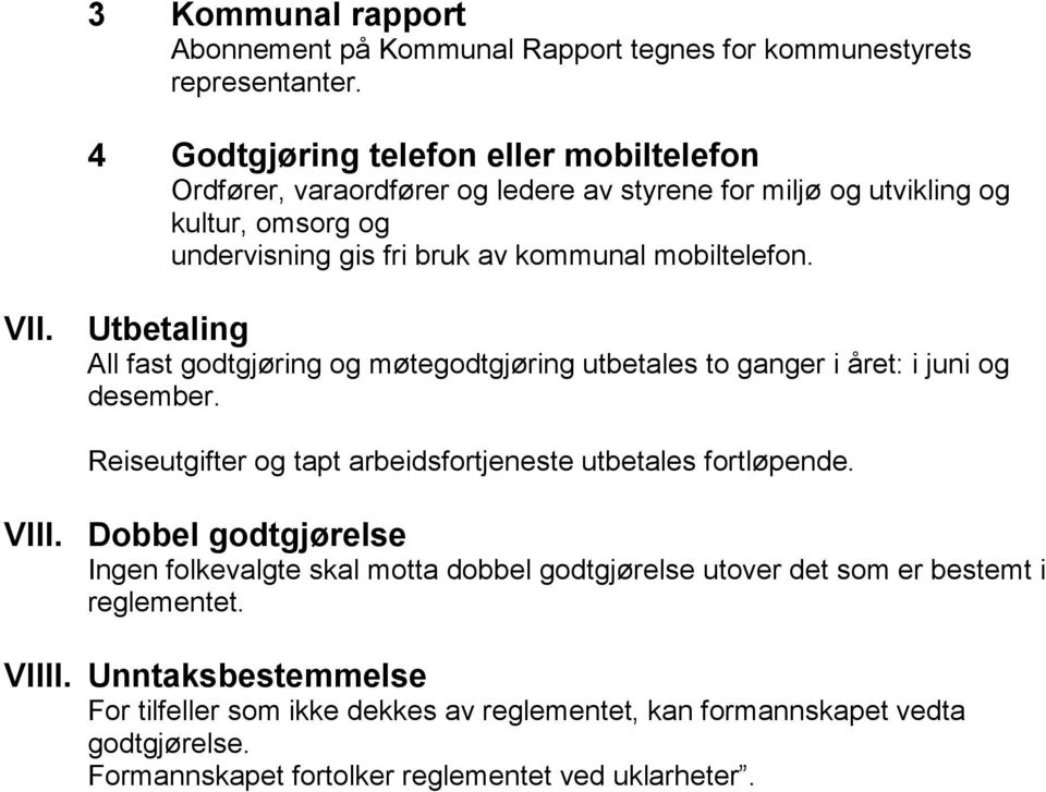 VII. Utbetaling All fast godtgjøring og møtegodtgjøring utbetales to ganger i året: i juni og desember. Reiseutgifter og tapt arbeidsfortjeneste utbetales fortløpende. VIII.