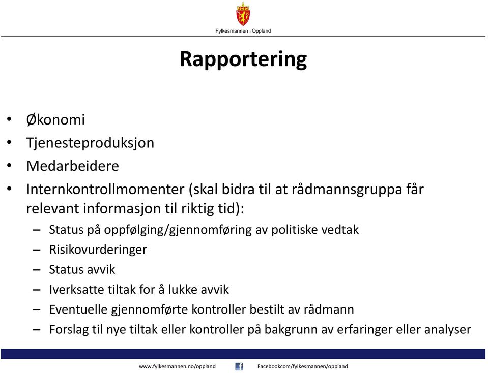 politiske vedtak Risikovurderinger Status avvik Iverksatte tiltak for å lukke avvik Eventuelle