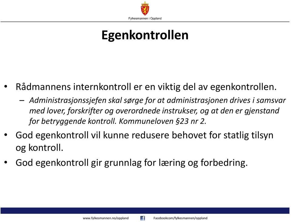 overordnede instrukser, og at den er gjenstand for betryggende kontroll. Kommuneloven 23 nr 2.