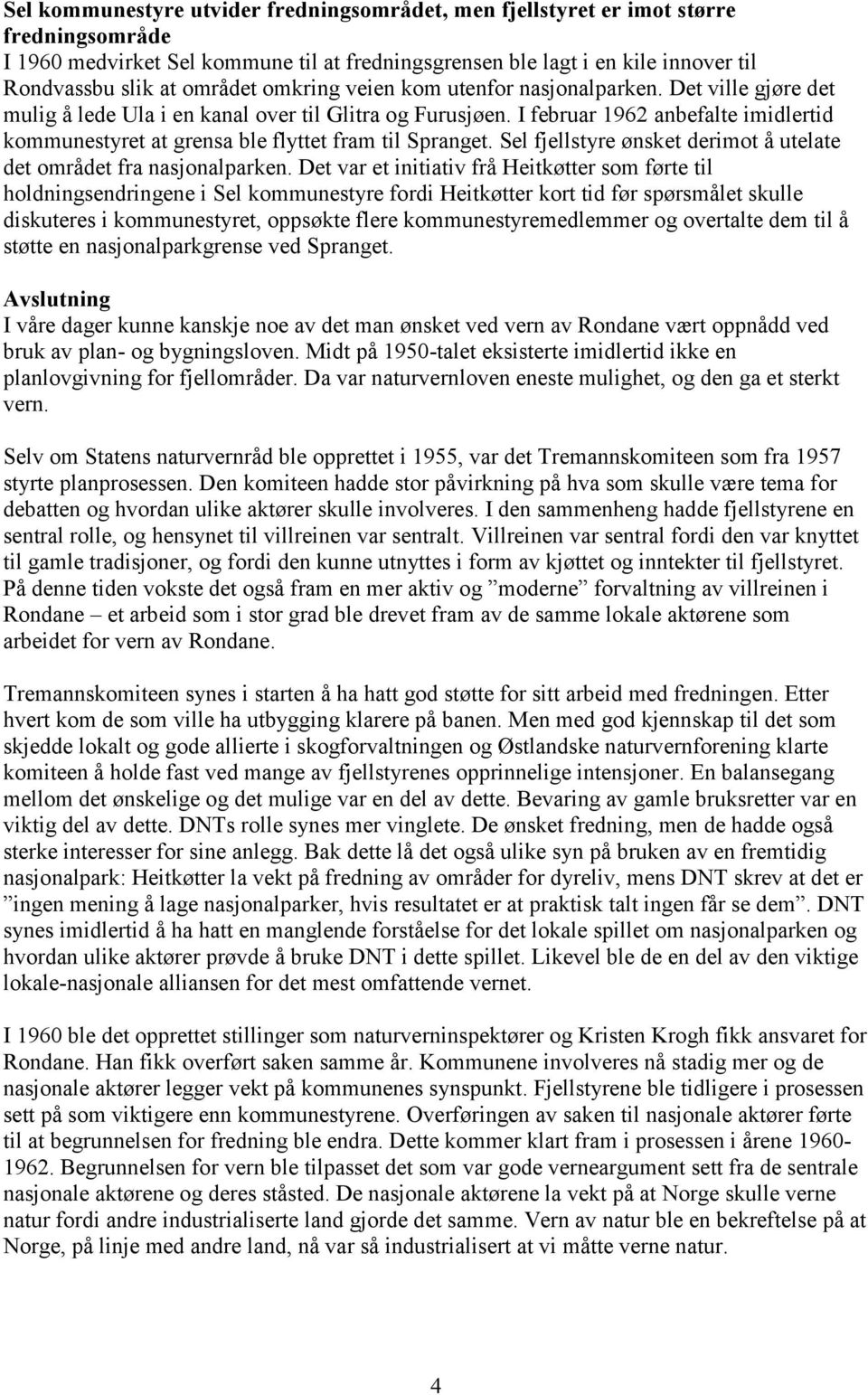 I februar 1962 anbefalte imidlertid kommunestyret at grensa ble flyttet fram til Spranget. Sel fjellstyre ønsket derimot å utelate det området fra nasjonalparken.