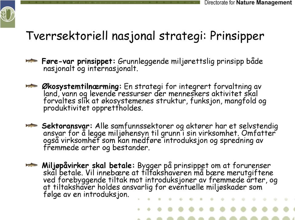 produktivitet opprettholdes. Sektoransvar: Alle samfunnssektorer og aktører har et selvstendig ansvar for å legge miljøhensyn til grunn i sin virksomhet.