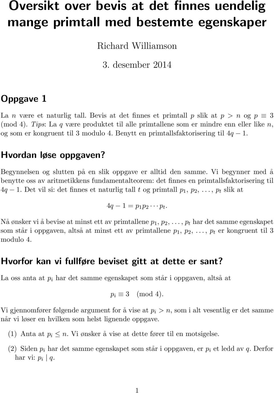 Benytt en primtallsfaktorisering til 4q 1. Hvordan løse oppgaven? Begynnelsen og slutten på en slik oppgave er alltid den samme.