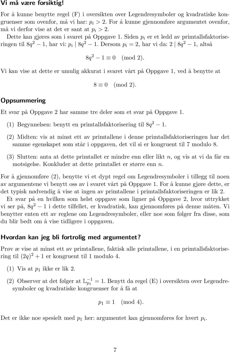 Siden p i er et ledd av primtallsfaktoriseringen til 8q 2 1, har vi: p i 8q 2 1. Dersom p i = 2, har vi da: 2 8q 2 1, altså 8q 2 1 0 (mod 2).