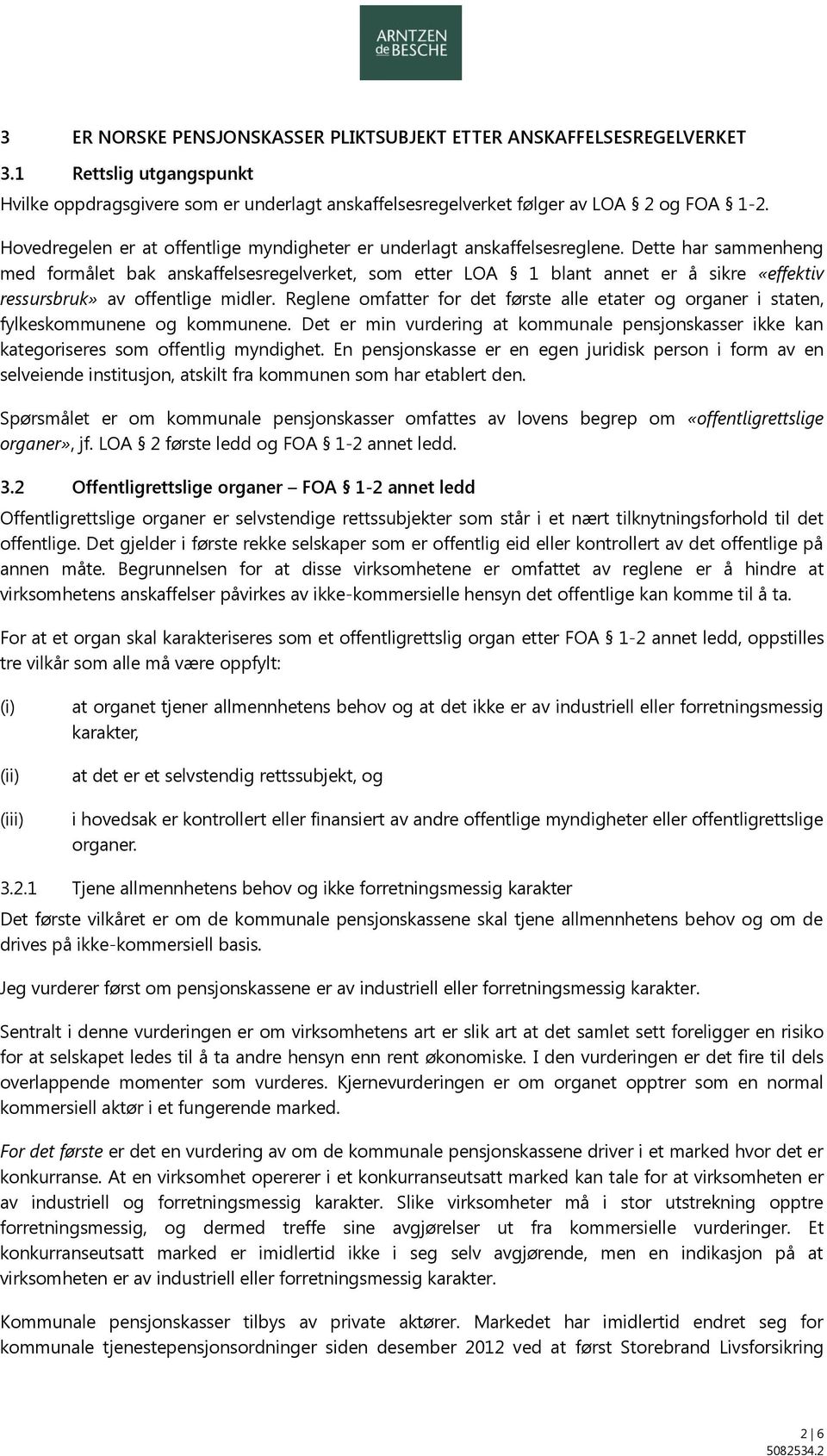 Dette har sammenheng med formålet bak anskaffelsesregelverket, som etter LOA 1 blant annet er å sikre «effektiv ressursbruk» av offentlige midler.