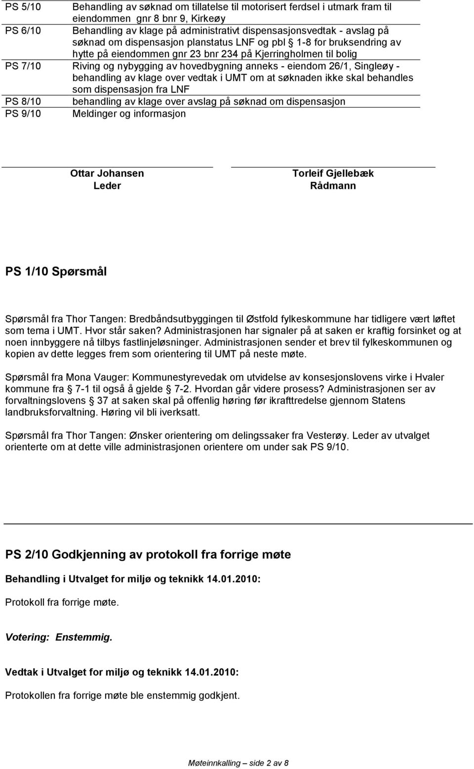 Singleøy - behandling av klage over vedtak i UMT om at søknaden ikke skal behandles som dispensasjon fra LNF PS 8/10 behandling av klage over avslag på søknad om dispensasjon PS 9/10 Meldinger og